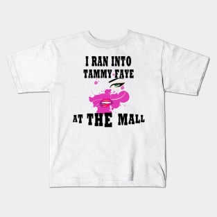 I Ran Into Tammy Faye at The Mall Kids T-Shirt